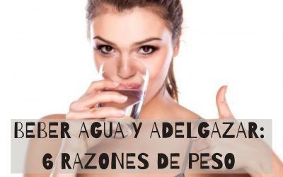 BEBER AGUA Y ADELGAZAR: 6 RAZONES DE PESO